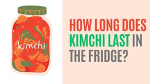 how long does kimchi last in the fridge